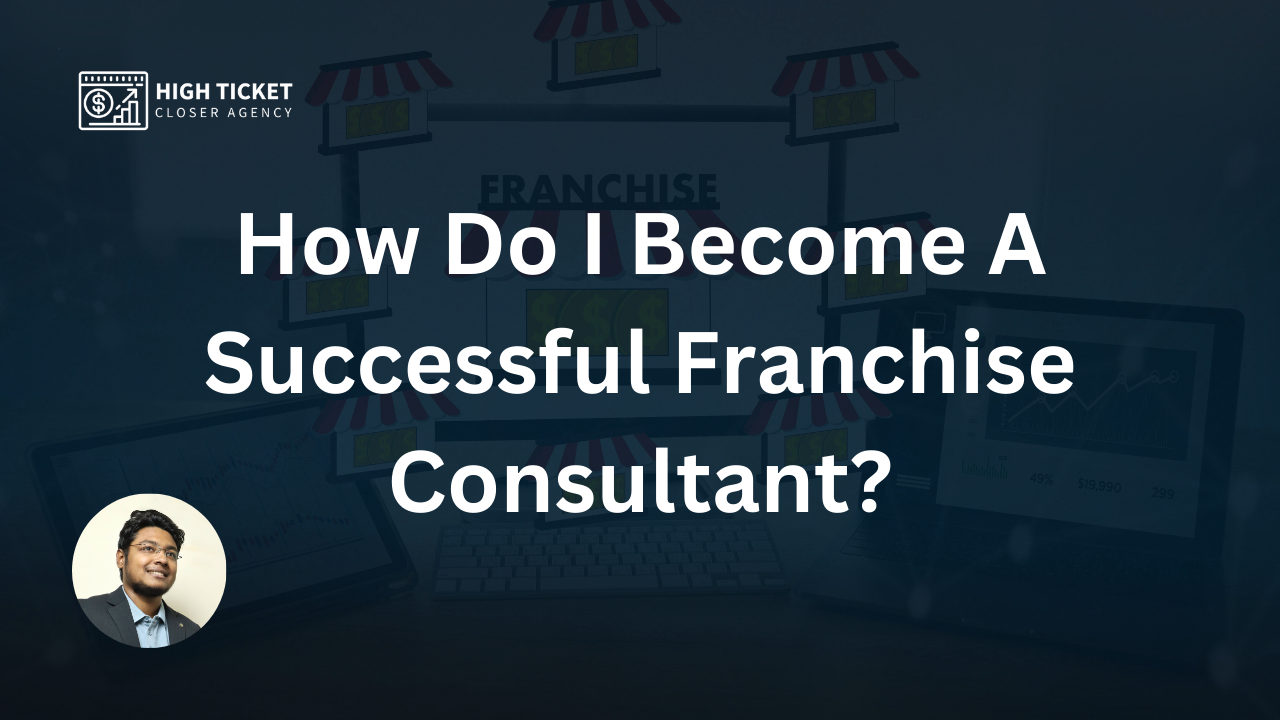How Do I Become A Successful Franchise Consultant