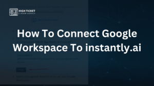 How To Connect Google Workspace To instantly.ai