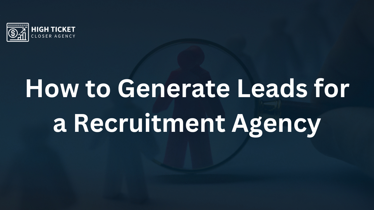 How to Generate Leads for a Recruitment Agency