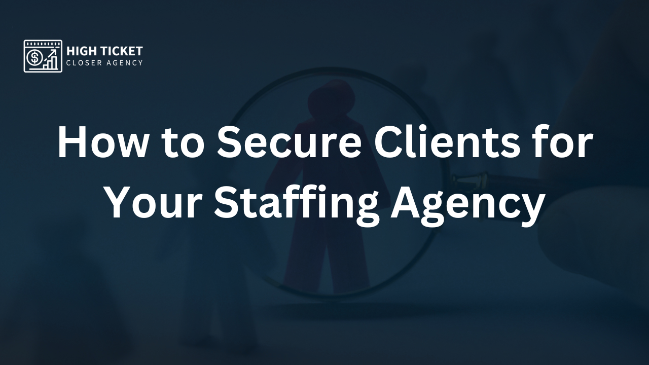 How to Secure Clients for Your Staffing Agency: Two Proven Methods